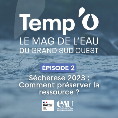 Podcast Temp'O le mag de l'eau / épisode 2 Sécheresse et mesures