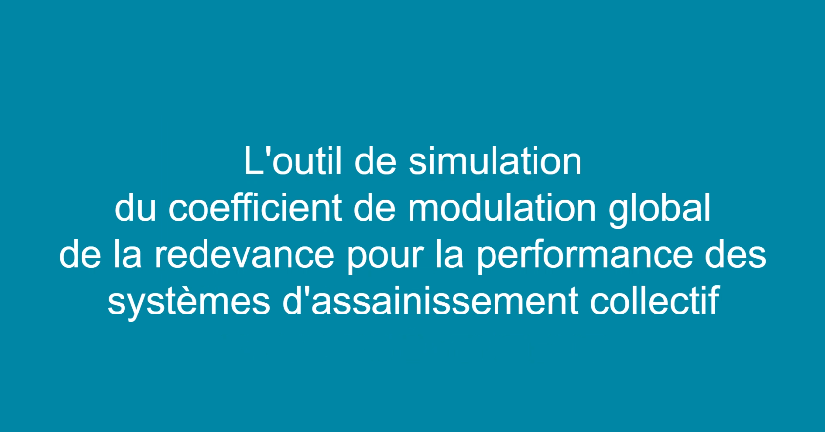 Afficher la vidéo L'outil de simulation de la redevance pour la performance des systèmes d'assainissements collectifs